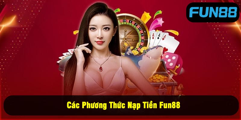 Các Phương Thức Nạp Tiền Fun88