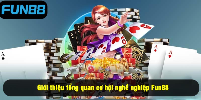 Giới thiệu tổng quan cơ hội nghề nghiệp Fun88