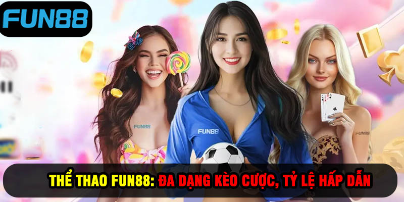 Thể Thao Fun88 | Đa Dạng Kèo Cược, Tỷ Lệ Hấp Dẫn